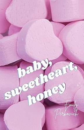 Emily Perkovich, "Baby, Sweetheart, Honey"