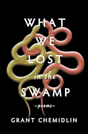 Grant Chemidlin, "What We Lost in the Swamp"